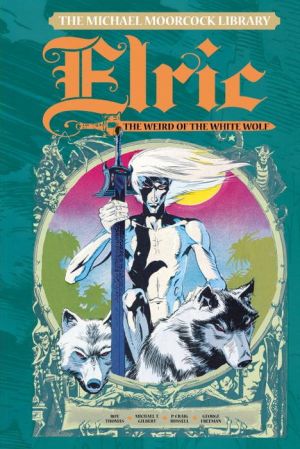 The Michael Moorcock Library: Elric Volume 4: The Weird of the White Wolf