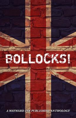 Bollocks!: A Wayward Ink Anthology