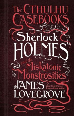 Sherlock Holmes and the Miskatonic Monstrosities