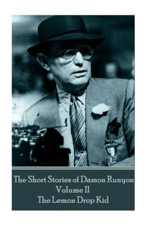 The Short Stories of Damon Runyon - Volume II - The Lemon Drop Kid
