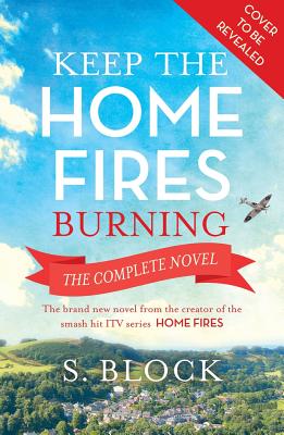 Keep the Home Fires Burning: The Complete Novel