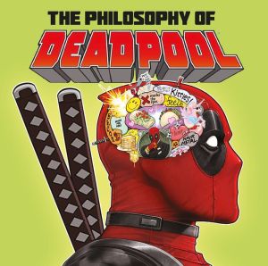 The Philosophy of Deadpool