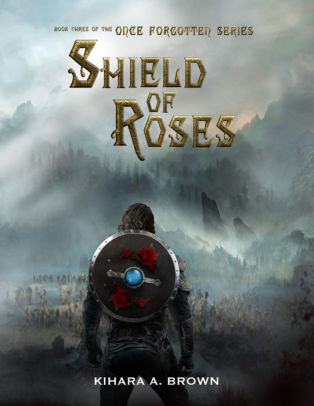 Shield of Roses Book Three of the Once Forgotten Series