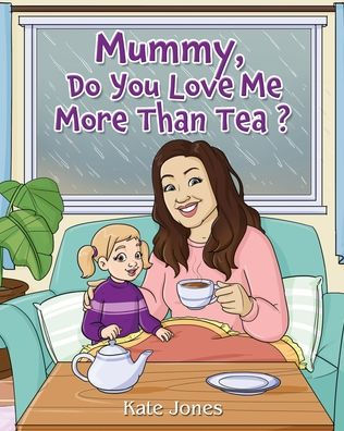 Mummy, Do You Love Me More Than Tea?