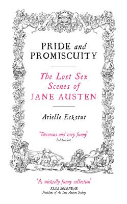 Pride and Promiscuity: The Lost Sex Scenes of Jane Austen