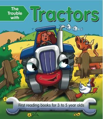 The Trouble with Tractors: First Reading Books for 3 to 5 Year Olds
