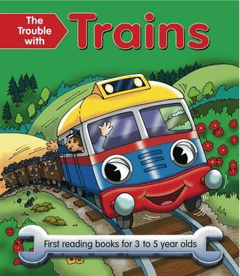 The Trouble with Trains: First Reading Books for 3 to 5 Year Olds