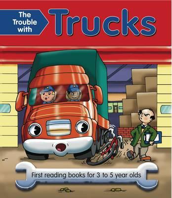 The Trouble with Trucks: First Reading Books for 3 to 5 Year Olds