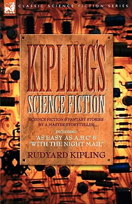 Kiplings Science Fiction - Science Fiction & Fantasy Stories By A Master Storyteller Including, 'As Easy As A,B.C' & 'With The N