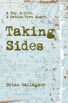 Taking Sides: A Boy. a Girl. a Nation Torn Apart