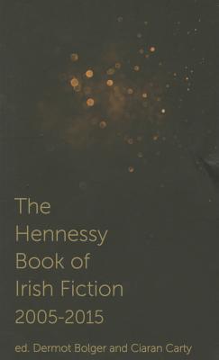 The Hennessy Book of Irish Fiction 2005-2015