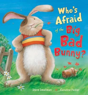 Who's Afraid of the Big Bad Bunny?. Steve Smallman, Caroline Pedler