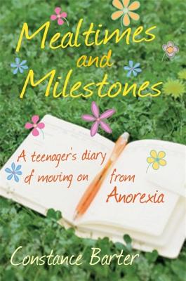Mealtimes and Milestones: A teenager's diary of moving on from anorexia