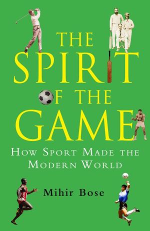 The Spirit of the Game: How Sport Made the Modern World