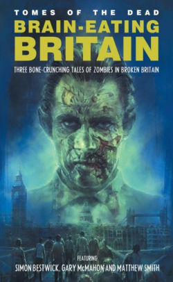 Brain-Eating Britain: Three Bone-Crunching Tales of Zombies in Broken Britain