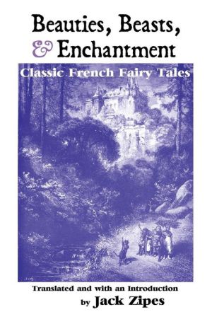 Beauties, Beasts and Enchantment: Classic French Fairy Tales