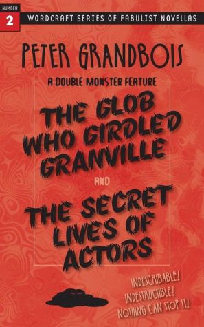 The Glob Who Girdled Granville and the Secret Lives of Actors