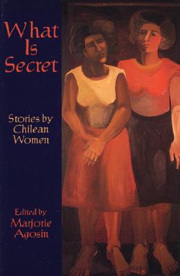 What Is Secret: Short Stories by Chilean Women