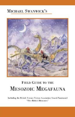 Michael Swanwick's Field Guide to Mesozoic Megafauna