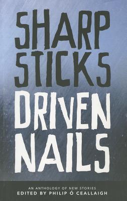 Sharp Sticks, Driven Nails