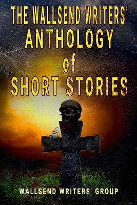 The Wallsend Writers' Anthology of Short Stories