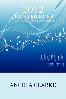 2012 the Symphony - A Novel about Global Transformation