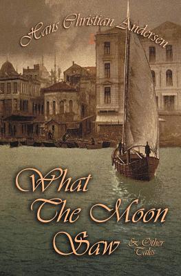 What the Moon Saw & Other Tales