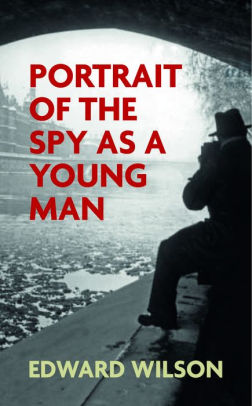 The Portrait of a Spy as a Young Man