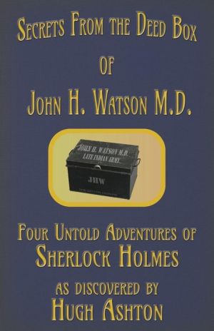 Secrets from the Deed Box of John H. Watson M.D.