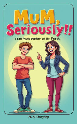 Mum Seriously!! Teen-mum banter at its finest!