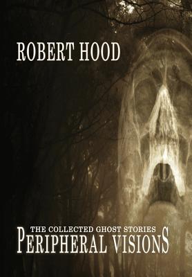 Peripheral Visions: The Collected Ghost Stories