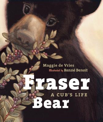 Fraser Bear: A Cub's Life