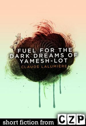 Fuel for the Dark Dreams of Yamesh-Lot