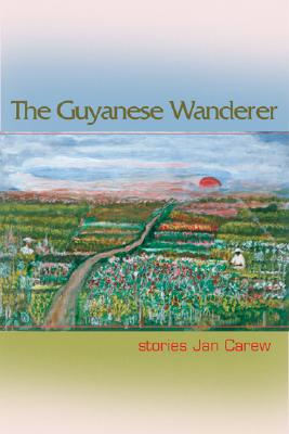 The Guyanese Wanderer: Stories