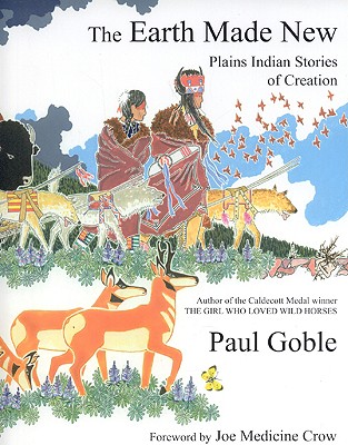 The Earth Made New: Plains Indian Stories of Creation