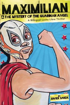 Maximilian & the Mystery of the Guardian Angel: A Bilingual Lucha Libre Thriller