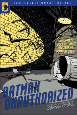 Batman Unauthorized: Vigilantes, Jokers, and Heroes in Gotham City