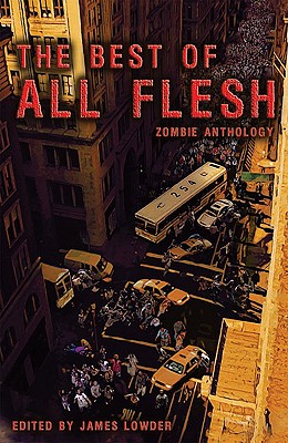 The Best of All Flesh: Zombie Anthology