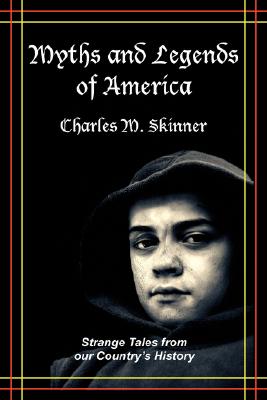 Myths and Legends of America: Strange Tales from Our Country's History