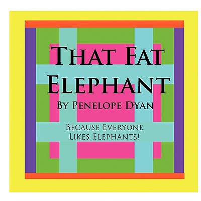 That Fat Elephant---Because Everyone Likes Elephants