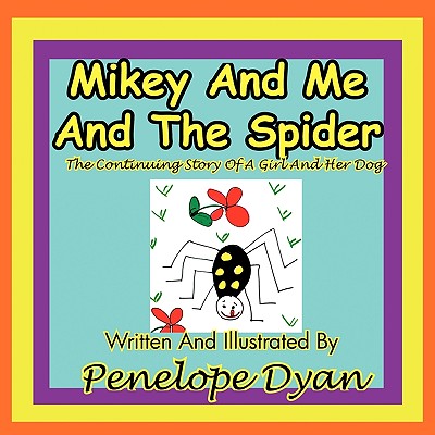 Mikey and Me and the Spider---The Continuing Story of a Girl and Her Dog