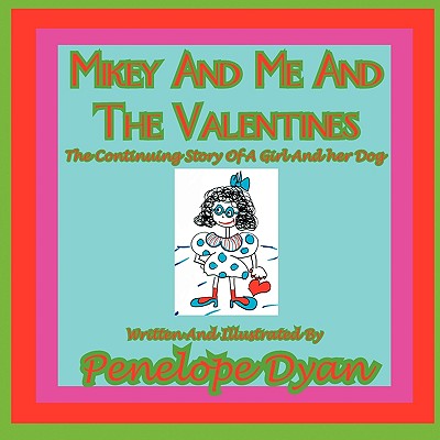 Mikey and Me and the Valentines---The Continuing Story of a Girl and Her Dog
