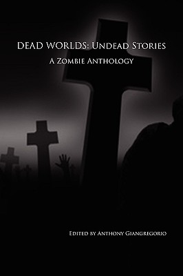 Dead Worlds: Undead Stories (a Zombie Anthology)