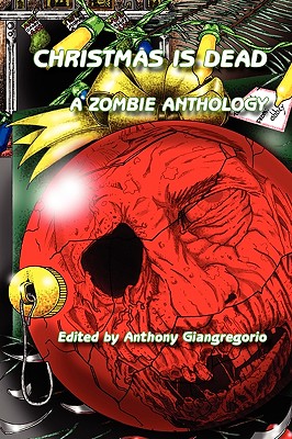 Christmas Is Dead: A Zombie Anthology