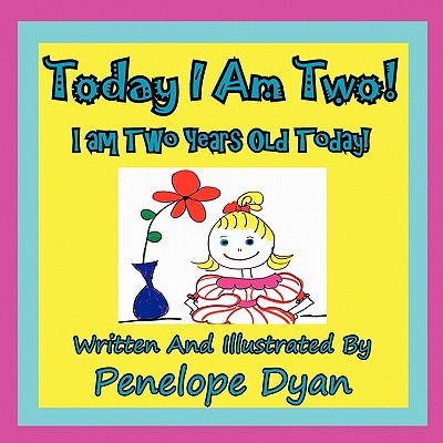 Today I Am Two! I Am Two Years Old Today!