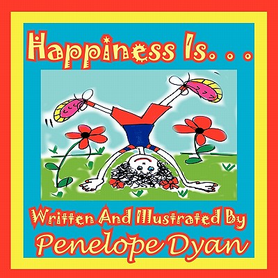 Happiness Is. . . Happiness Is. . .