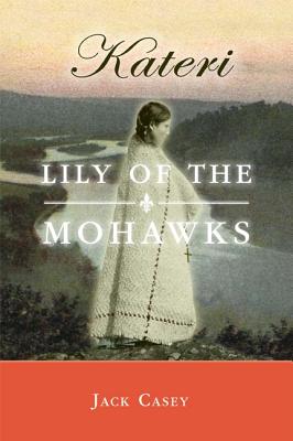 Kateri: Lily of the Mohawks