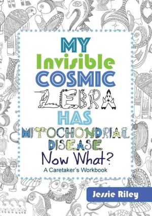My Invisible Cosmic Zebra Has Mitochondrial Disease - Now What?