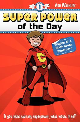 Super Power of the Day: Origins of a Sixth Grade Superhero