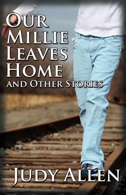 Our Millie Leaves Home and Other Stories